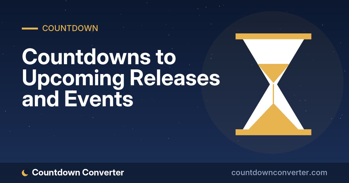 Countdowns to Upcoming Releases and Events