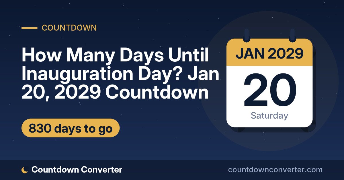 How Many Days Until Inauguration Day? Jan 20, 2029 Countdown: 830 days until Inauguration Day, on Saturday, January 20, 2029