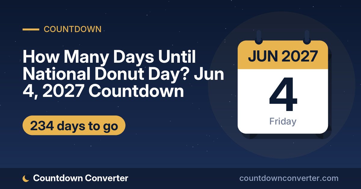 How Many Days Until National Donut Day? Jun 4, 2027 Countdown: 234 days until National Donut Day, on Friday, June 4, 2027