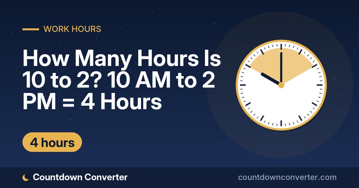 How Many Hours Is 10 to 2? 10 AM to 2 PM = 4 Hours: 10 AM to 2 PM is 4 hours (4 hours)