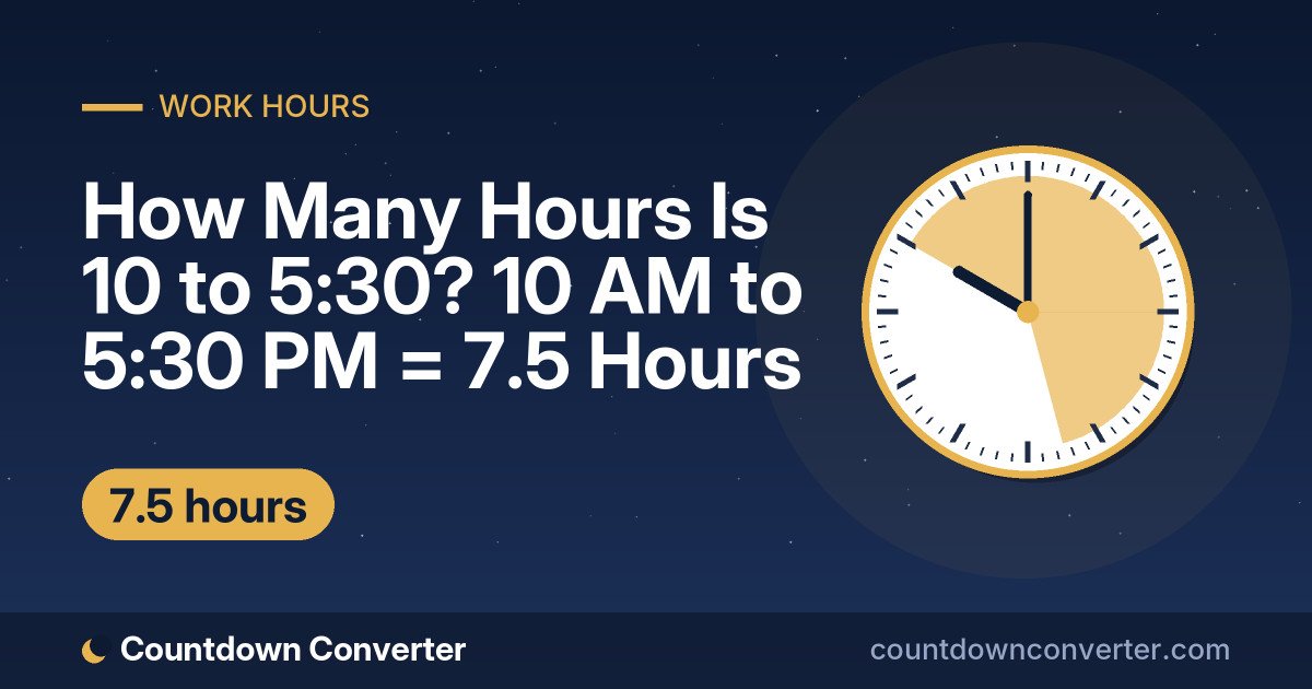 How Many Hours Is 10 to 5:30? 10 AM to 5:30 PM = 7.5 Hours: 10 AM to 5:30 PM is 7 hours 30 minutes (7.5 hours)