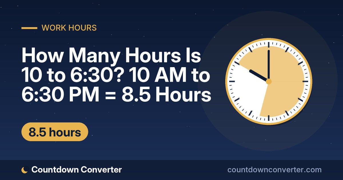 How Many Hours Is 10 to 6:30? 10 AM to 6:30 PM = 8.5 Hours: 10 AM to 6:30 PM is 8 hours 30 minutes (8.5 hours)