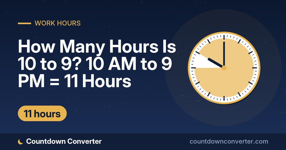 How Many Hours Is 10 to 9? 10 AM to 9 PM = 11 Hours: 10 AM to 9 PM is 11 hours (11 hours)