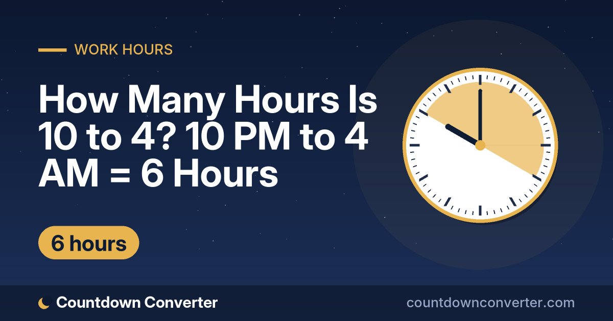 How Many Hours Is 10 to 4? 10 PM to 4 AM = 6 Hours: 10 PM to 4 AM is 6 hours (6 hours)
