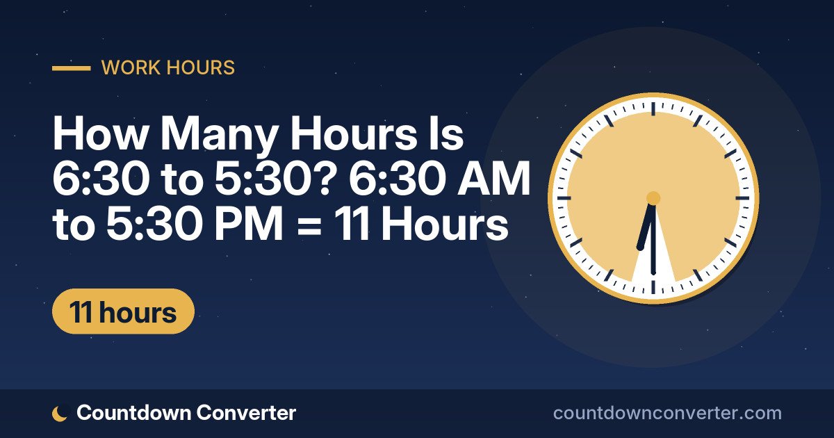 How Many Hours Is 6:30 to 5:30? 6:30 AM to 5:30 PM = 11 Hours: 6:30 AM to 5:30 PM is 11 hours (11 hours)