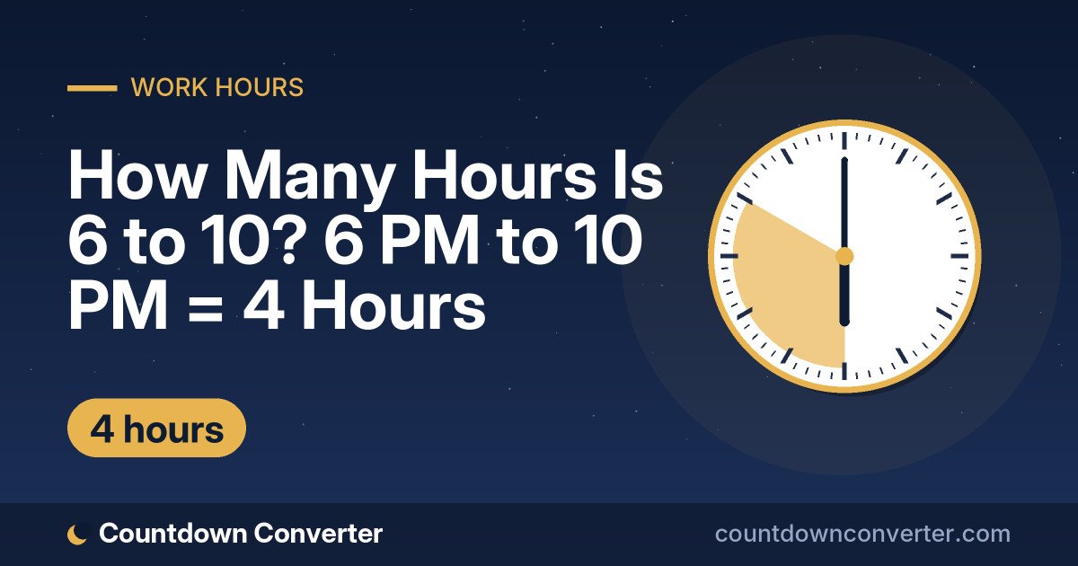 How Many Hours Is 6 to 10? 6 PM to 10 PM = 4 Hours: 6 PM to 10 PM is 4 hours (4 hours)