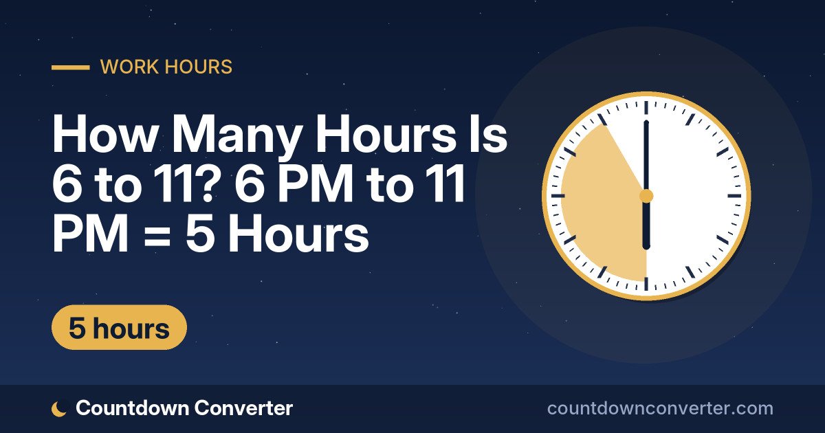 How Many Hours Is 6 to 11? 6 PM to 11 PM = 5 Hours: 6 PM to 11 PM is 5 hours (5 hours)