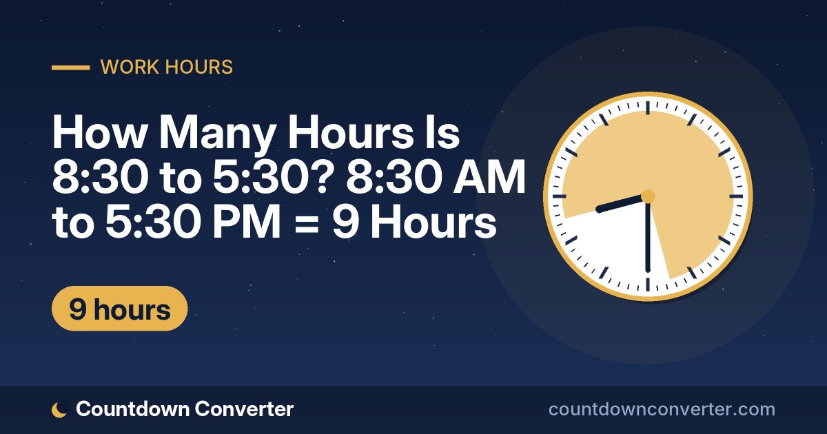 How Many Hours Is 8:30 to 5:30? 8:30 AM to 5:30 PM = 9 Hours: 8:30 AM to 5:30 PM is 9 hours (9 hours)