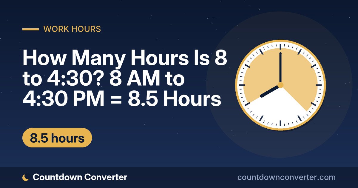 How Many Hours Is 8 to 4:30? 8 AM to 4:30 PM = 8.5 Hours: 8 AM to 4:30 PM is 8 hours 30 minutes (8.5 hours)