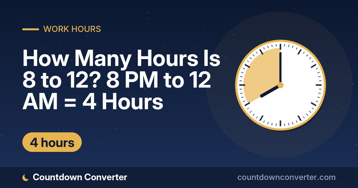 How Many Hours Is 8 to 12? 8 PM to 12 AM = 4 Hours: 8 PM to 12 AM is 4 hours (4 hours)