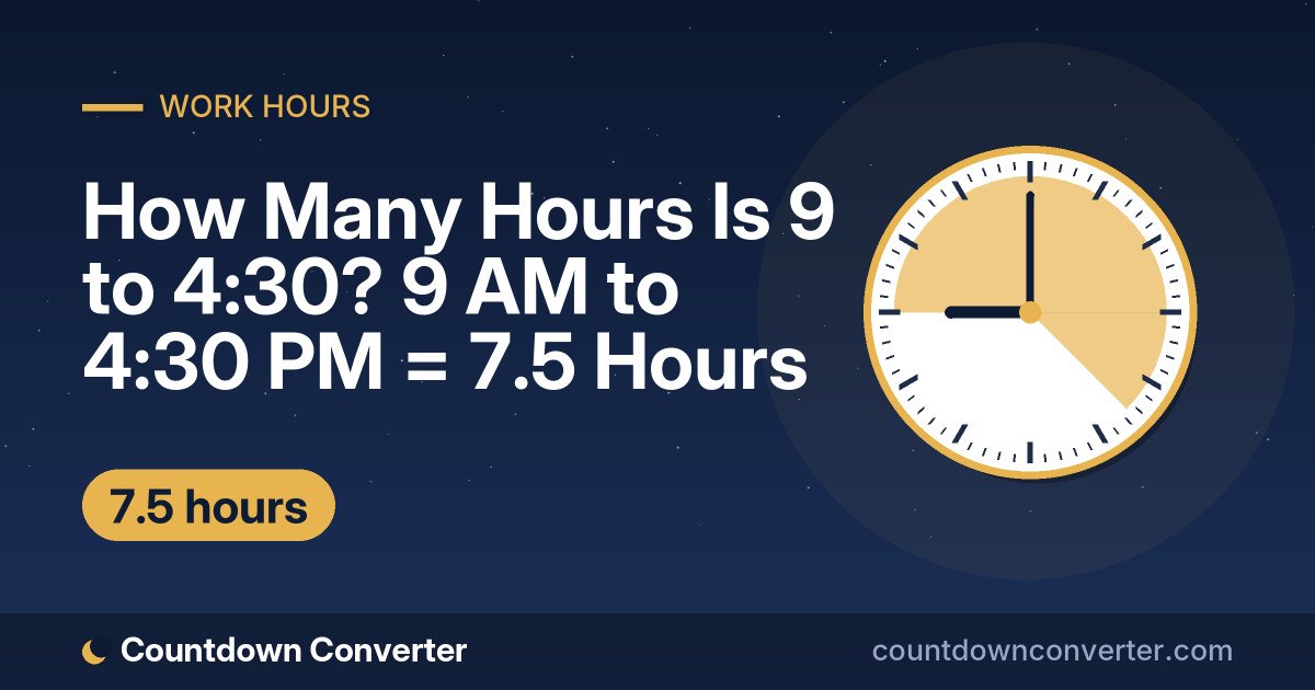 How Many Hours Is 9 to 4:30? 9 AM to 4:30 PM = 7.5 Hours: 9 AM to 4:30 PM is 7 hours 30 minutes (7.5 hours)