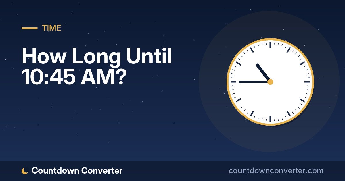How Long Until 10:45 AM?
