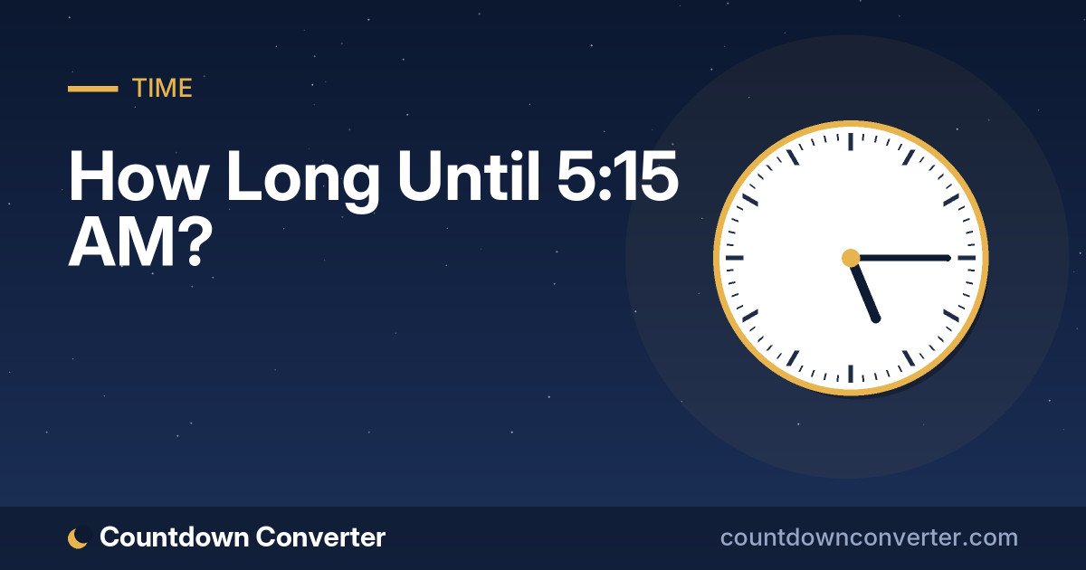 How Long Until 5:15 AM?