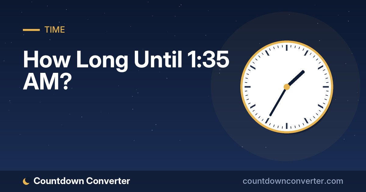 How Long Until 1:35 AM?