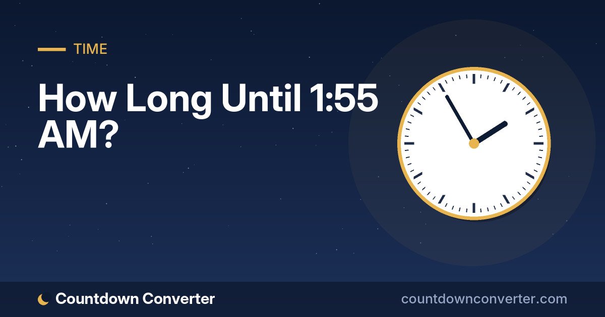 How Long Until 1:55 AM?