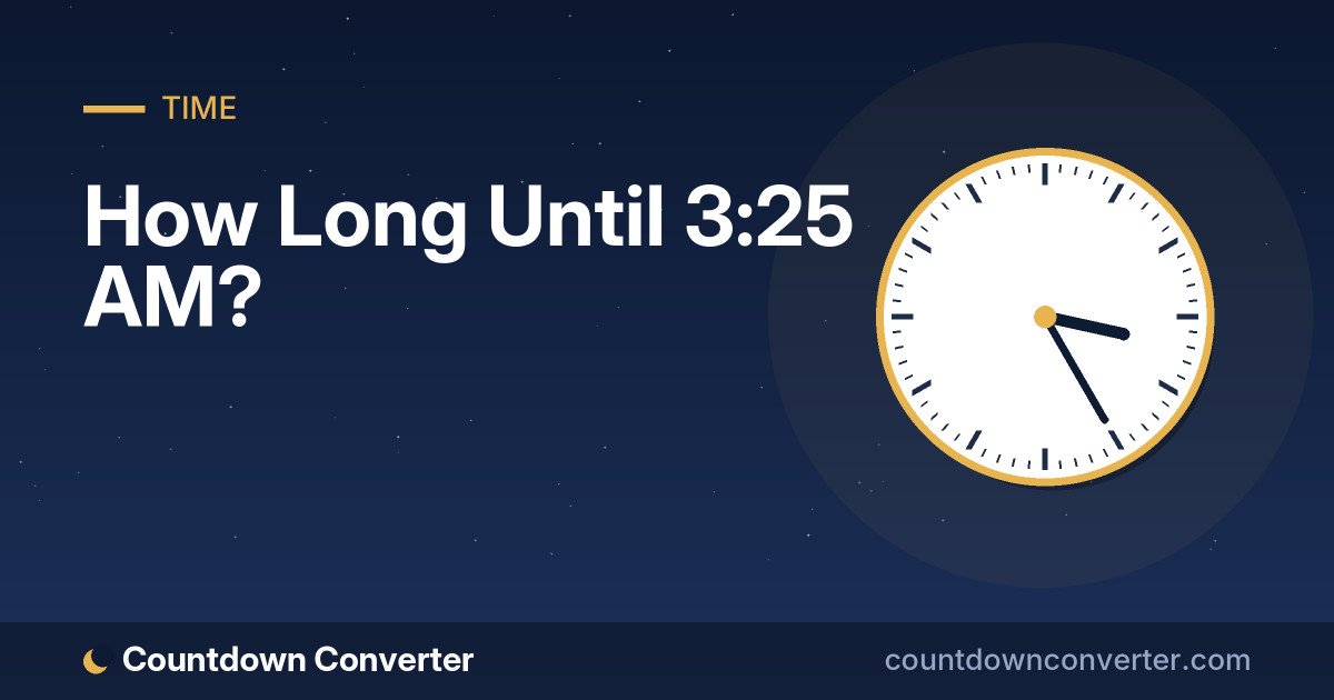 How Long Until 3:25 AM?