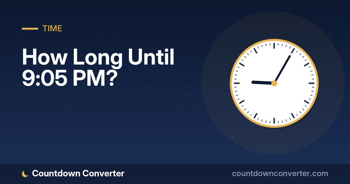 How Long Until 9:05 PM?