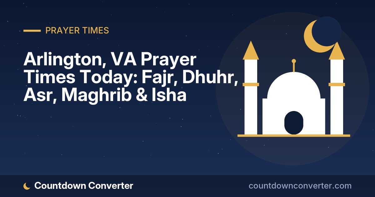 Arlington, VA Prayer Times Today: Fajr, Dhuhr, Asr, Maghrib & Isha