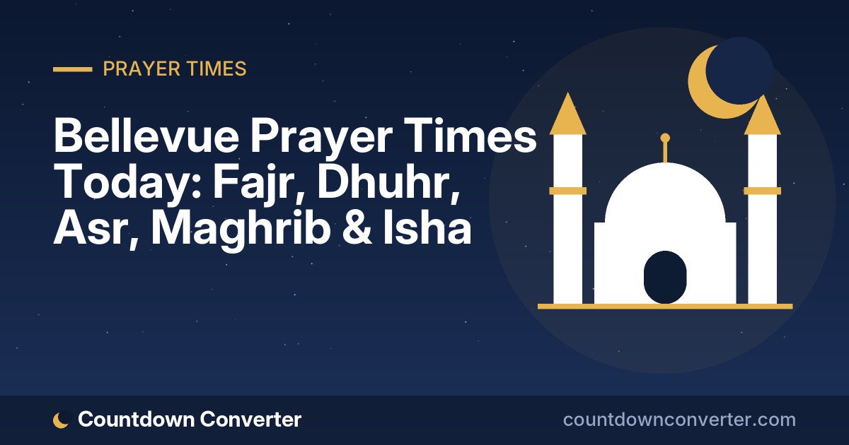 Bellevue Prayer Times Today: Fajr, Dhuhr, Asr, Maghrib & Isha