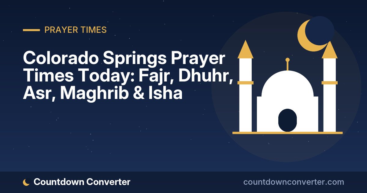 Colorado Springs Prayer Times Today: Fajr, Dhuhr, Asr, Maghrib & Isha