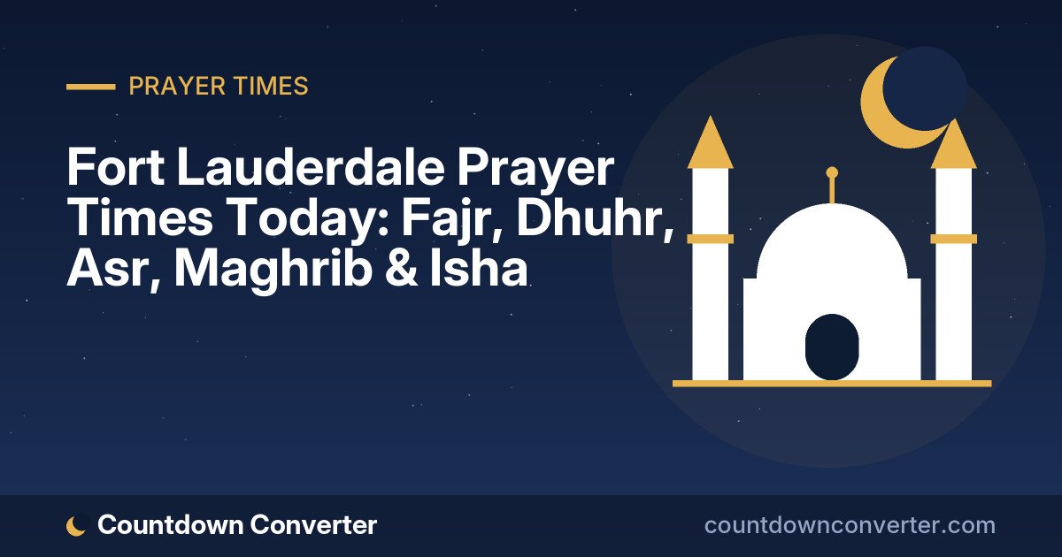Fort Lauderdale Prayer Times Today: Fajr, Dhuhr, Asr, Maghrib & Isha