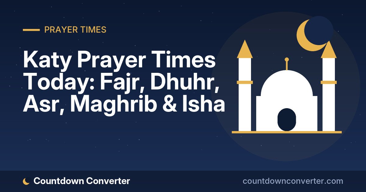 Katy Prayer Times Today: Fajr, Dhuhr, Asr, Maghrib & Isha