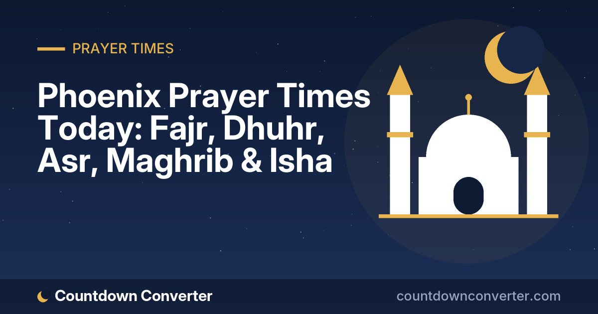 Phoenix Prayer Times Today: Fajr, Dhuhr, Asr, Maghrib & Isha