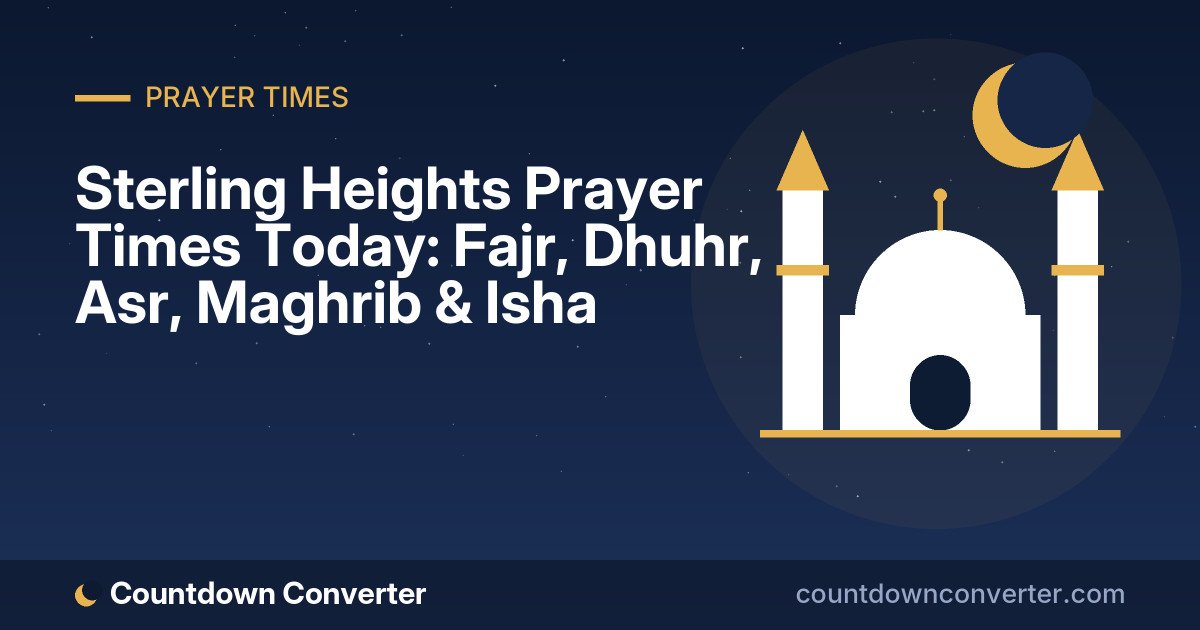 Sterling Heights Prayer Times Today: Fajr, Dhuhr, Asr, Maghrib & Isha