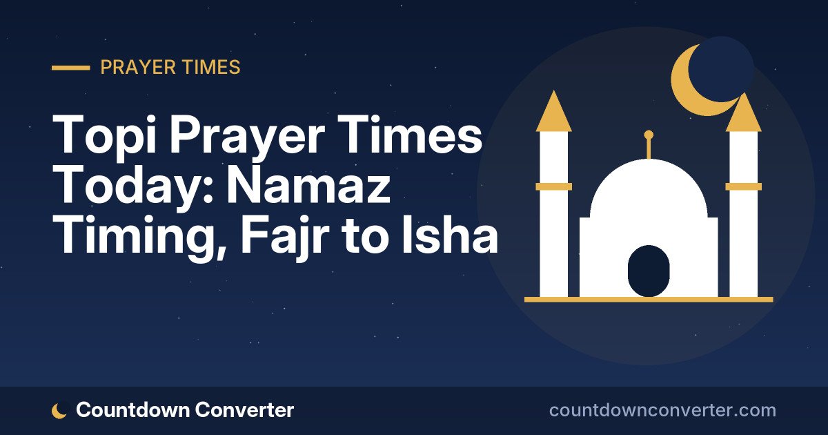 Topi Prayer Times Today: Namaz Timing, Fajr to Isha