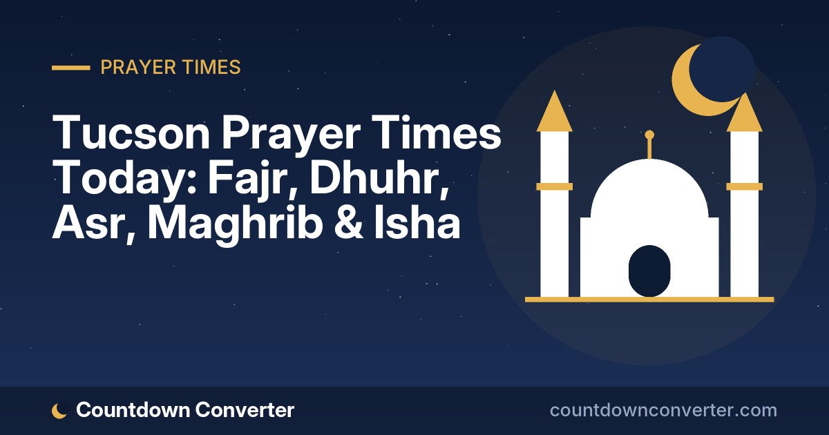 Tucson Prayer Times Today: Fajr, Dhuhr, Asr, Maghrib & Isha