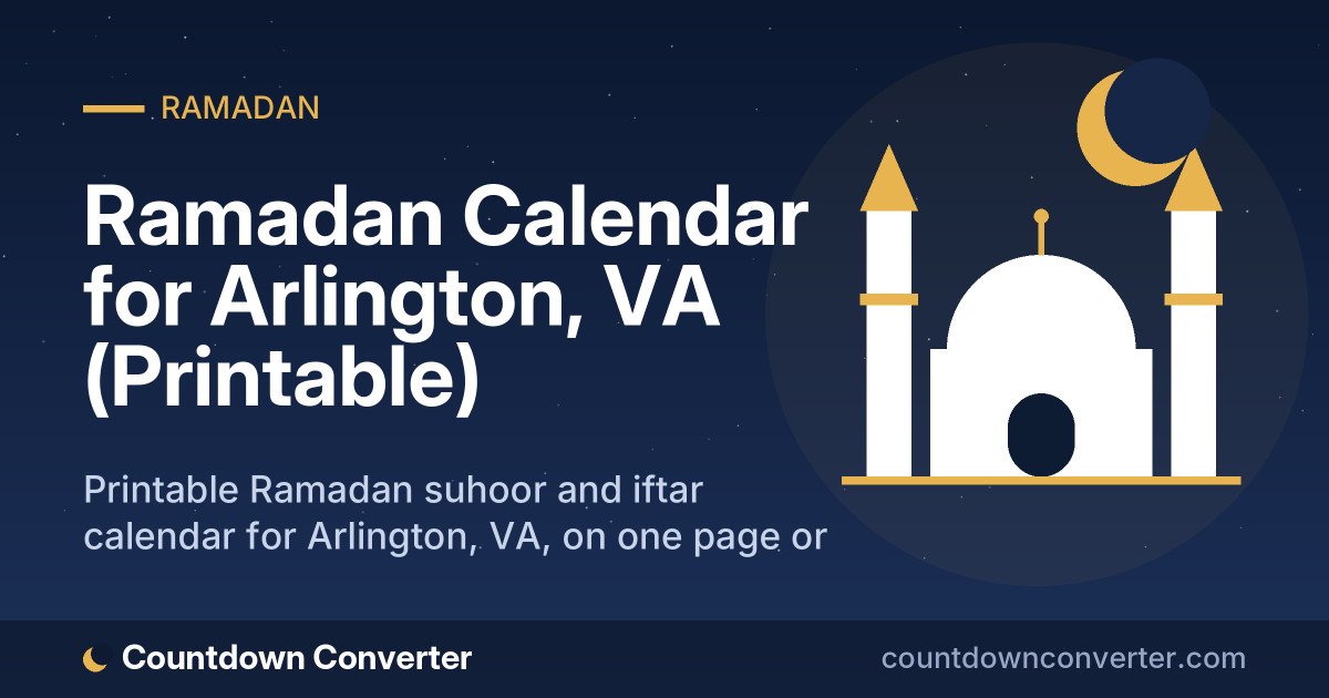 Ramadan Calendar for Arlington, VA (Printable): Printable Ramadan suhoor and iftar calendar for Arlington, VA, on one page or as a phone image