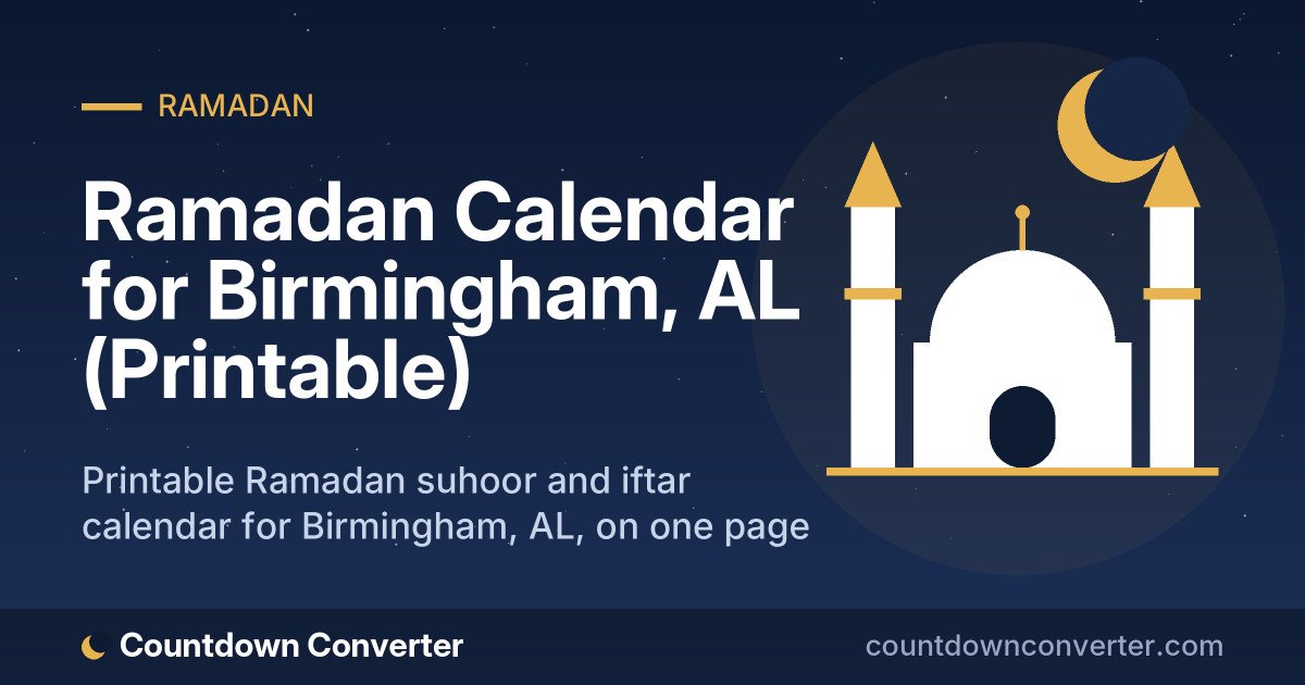 Ramadan Calendar for Birmingham, AL (Printable): Printable Ramadan suhoor and iftar calendar for Birmingham, AL, on one page or as a phone image