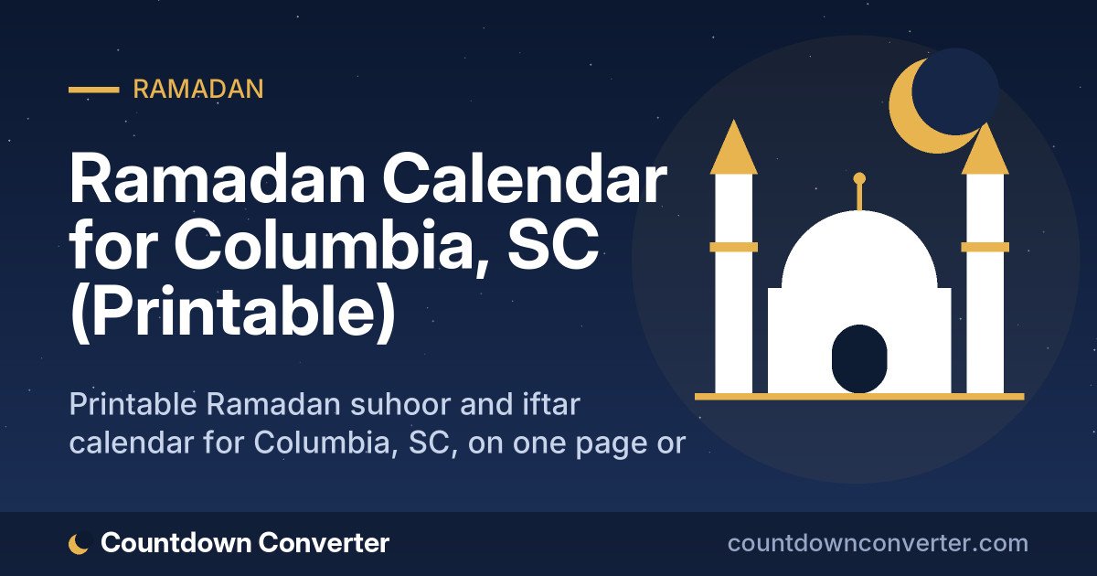Ramadan Calendar for Columbia, SC (Printable): Printable Ramadan suhoor and iftar calendar for Columbia, SC, on one page or as a phone image