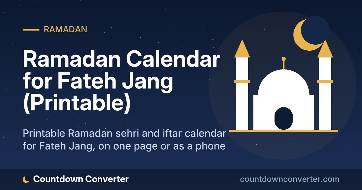 Ramadan Calendar for Fateh Jang (Printable): Printable Ramadan sehri and iftar calendar for Fateh Jang, on one page or as a phone image