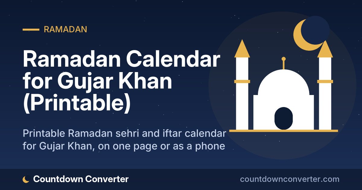 Ramadan Calendar for Gujar Khan (Printable): Printable Ramadan sehri and iftar calendar for Gujar Khan, on one page or as a phone image