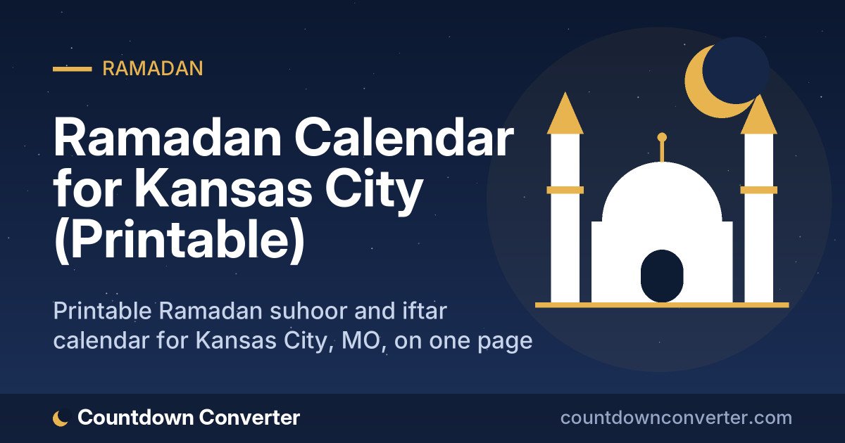 Ramadan Calendar for Kansas City (Printable): Printable Ramadan suhoor and iftar calendar for Kansas City, MO, on one page or as a phone image