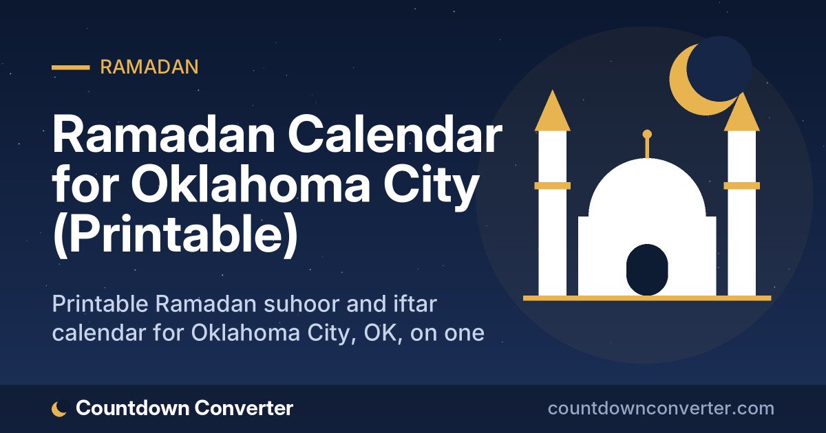 Ramadan Calendar for Oklahoma City (Printable): Printable Ramadan suhoor and iftar calendar for Oklahoma City, OK, on one page or as a phone image