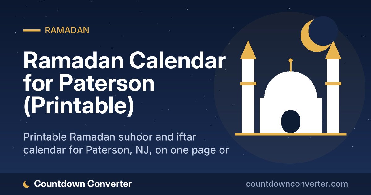 Ramadan Calendar for Paterson (Printable): Printable Ramadan suhoor and iftar calendar for Paterson, NJ, on one page or as a phone image