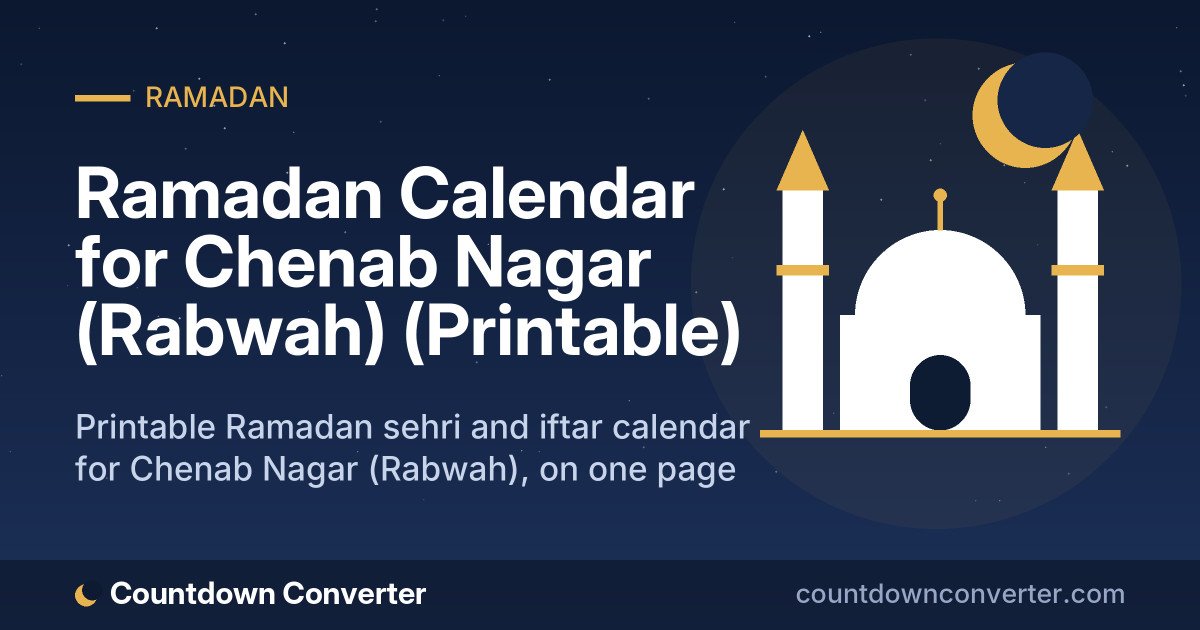 Ramadan Calendar for Chenab Nagar (Rabwah) (Printable): Printable Ramadan sehri and iftar calendar for Chenab Nagar (Rabwah), on one page or as a phone image