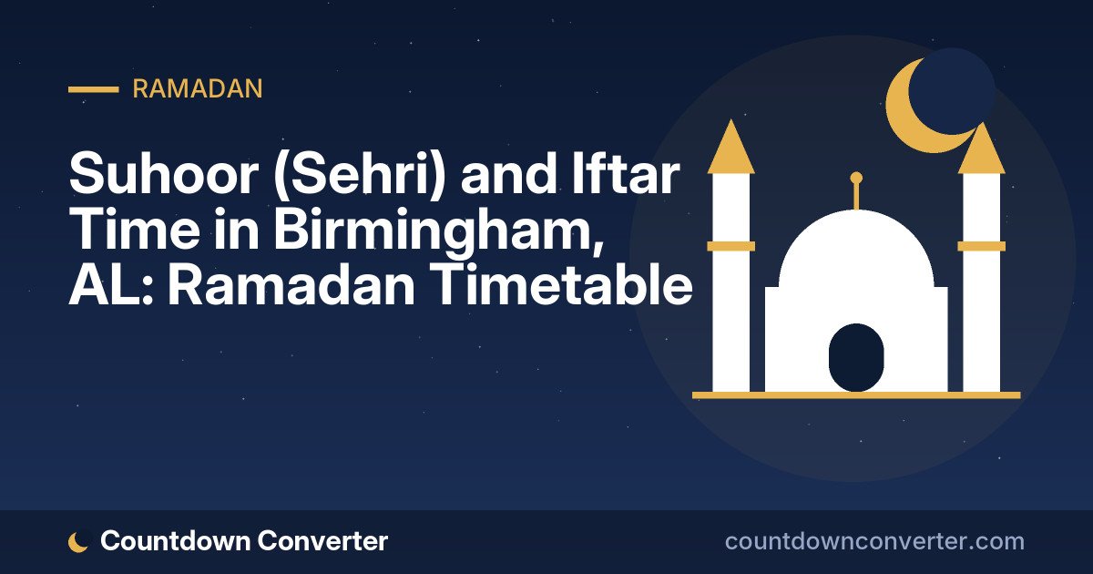 Suhoor (Sehri) and Iftar Time in Birmingham, AL: Ramadan Timetable