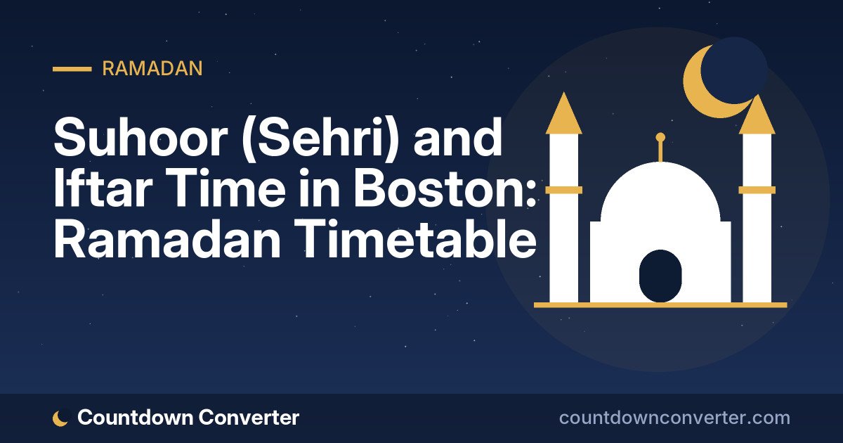 Suhoor (Sehri) and Iftar Time in Boston: Ramadan Timetable