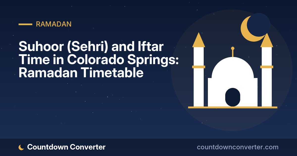 Suhoor (Sehri) and Iftar Time in Colorado Springs: Ramadan Timetable