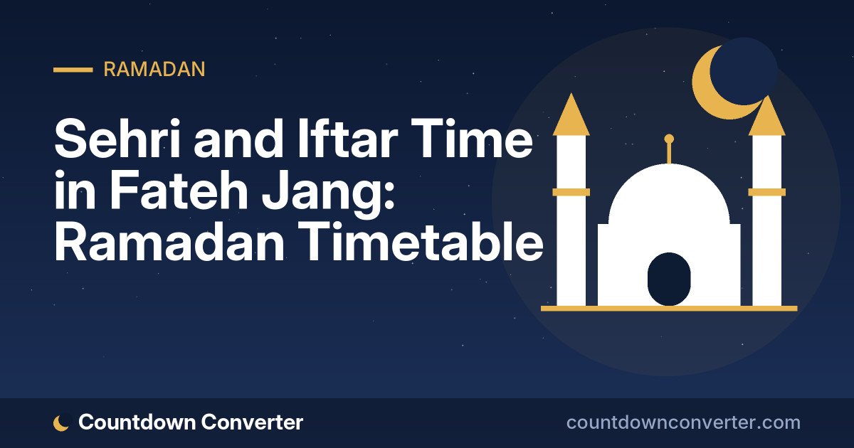 Sehri and Iftar Time in Fateh Jang: Ramadan Timetable