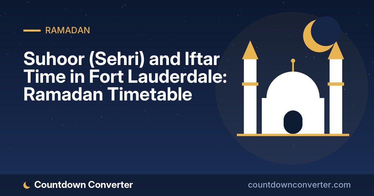 Suhoor (Sehri) and Iftar Time in Fort Lauderdale: Ramadan Timetable