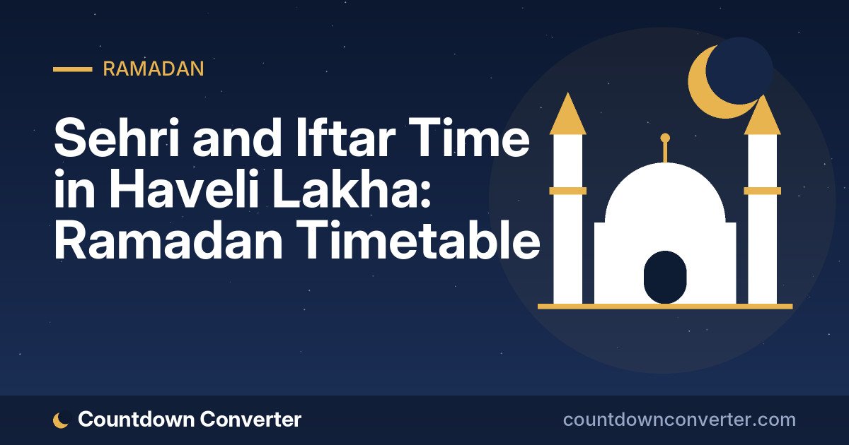 Sehri and Iftar Time in Haveli Lakha: Ramadan Timetable