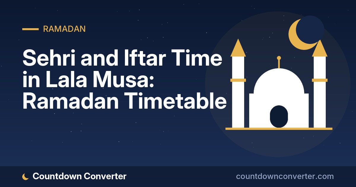Sehri and Iftar Time in Lala Musa: Ramadan Timetable