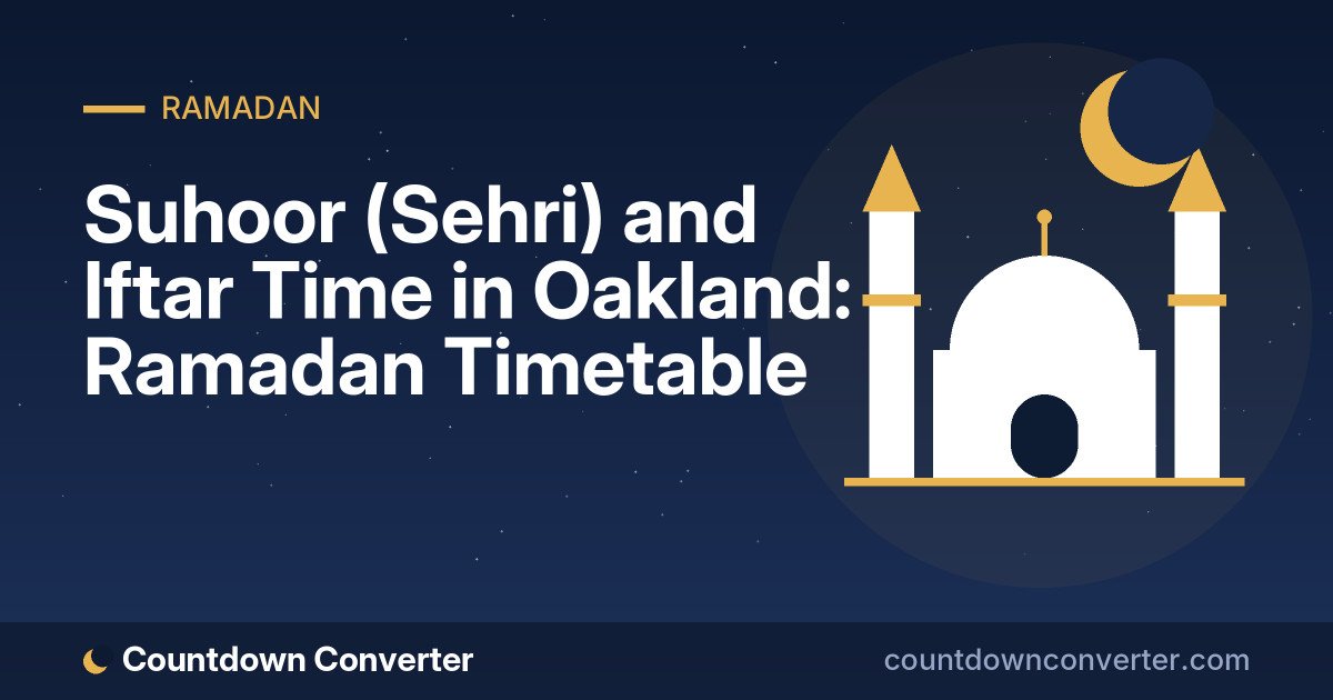 Suhoor (Sehri) and Iftar Time in Oakland: Ramadan Timetable