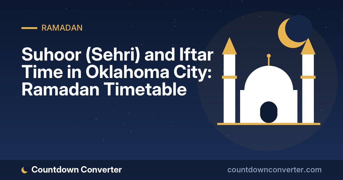 Suhoor (Sehri) and Iftar Time in Oklahoma City: Ramadan Timetable
