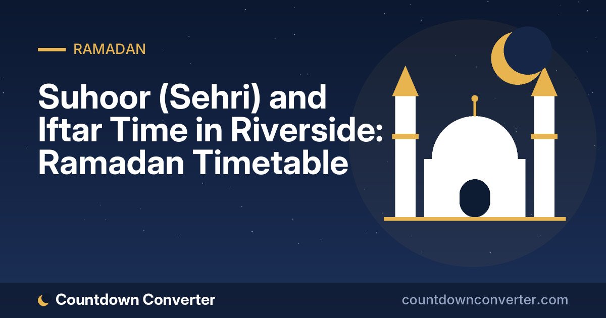 Suhoor (Sehri) and Iftar Time in Riverside: Ramadan Timetable