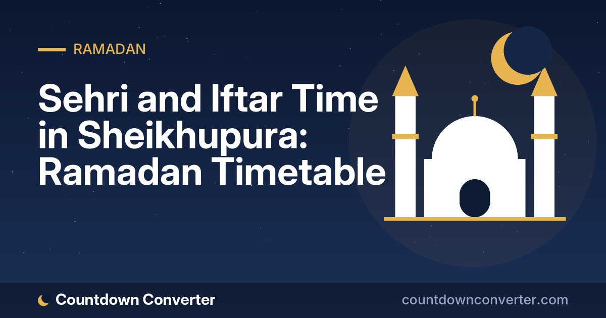 Sehri and Iftar Time in Sheikhupura: Ramadan Timetable